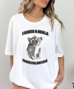 I Saved A Koala From Chlamydia Shirt