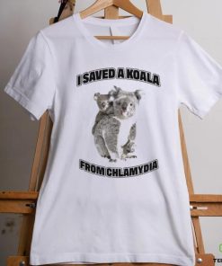 I Saved A Koala From Chlamydia Shirt