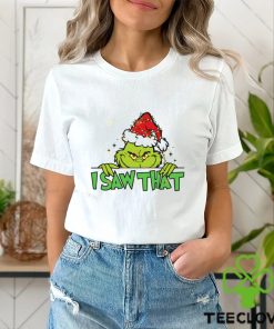 I Saw That Grinch Shirt