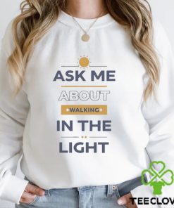 I See Darkfriends Ask Me About Walking In The Light Shirt