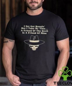I Set Out Runnin’ But I Take My Time A Friend Of The Devil Is A Friend Of Mine Shirt