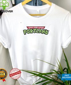 I Shall Rise Again Portland T Shirt