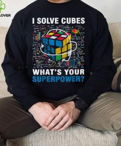 I Solve Cubes Superpower Funny Speed Cubing T Shirt