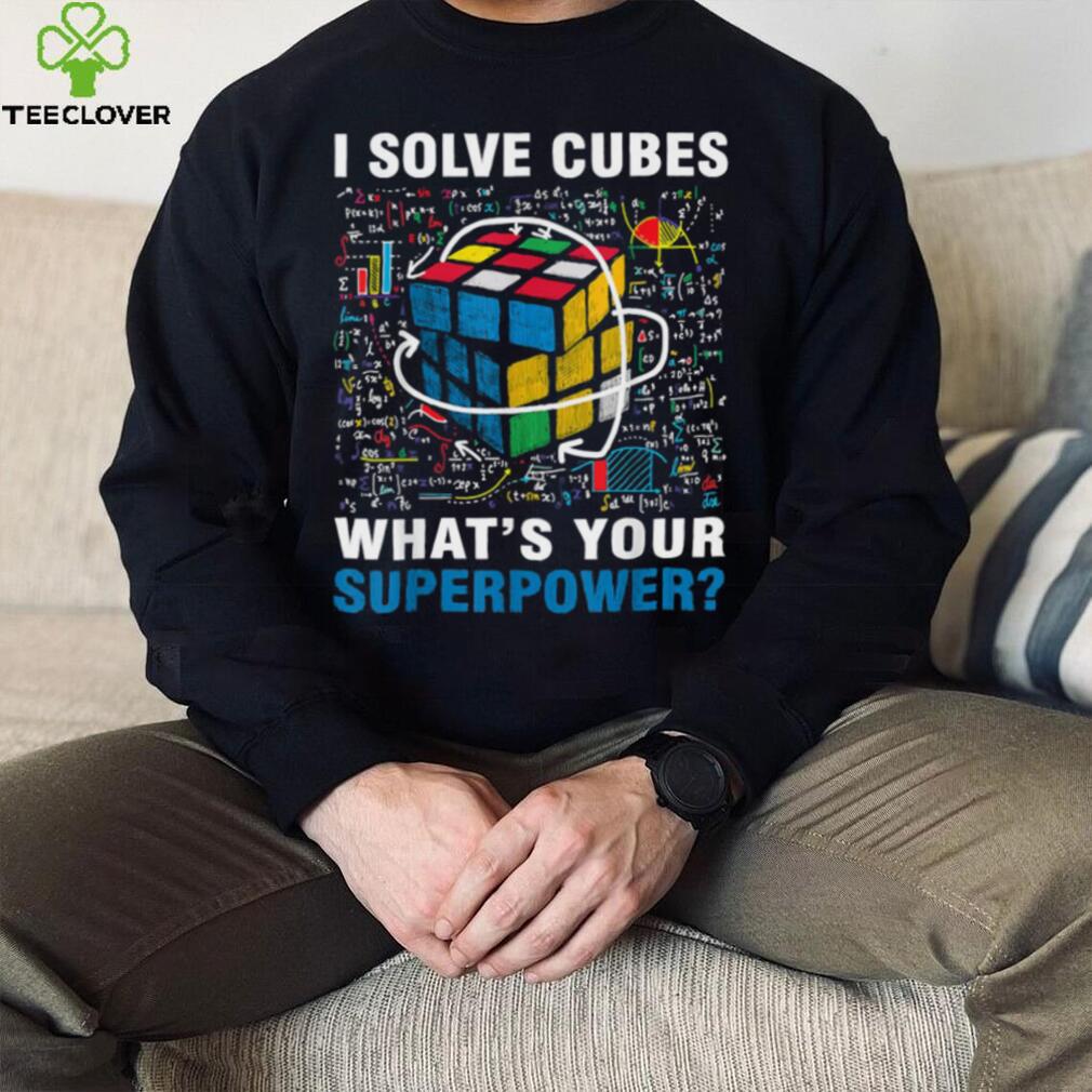 I Solve Cubes Superpower Funny Speed Cubing T Shirt I Solve Cubes Superpower Funny Speed Cubing T Shirt