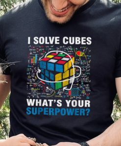 I Solve Cubes Superpower Funny Speed Cubing T Shirt