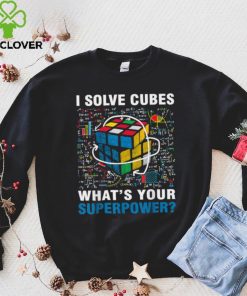 I Solve Cubes Superpower Funny Speed Cubing T Shirt
