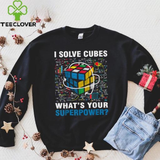 I Solve Cubes Superpower Funny Speed Cubing T Shirt