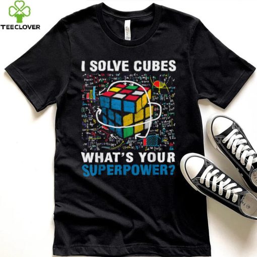 I Solve Cubes Superpower Funny Speed Cubing T Shirt