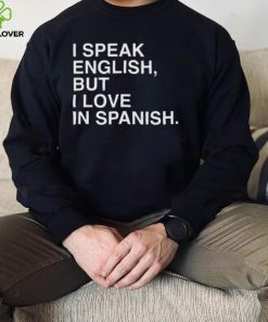 I Speak English But I Love In Spanish Unisex T Shirt