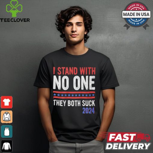 I Stand With No One They Both Suck 2024 Shirt