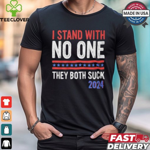I Stand With No One They Both Suck 2024 Shirt