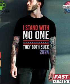 I Stand With No One They Both Suck 2024 T Shirt