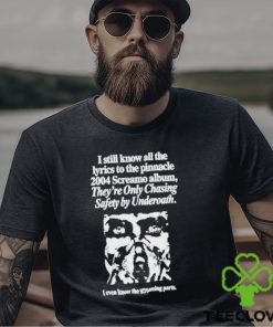 I Still Know All The Lyrics To The Pinnacle 2004 Screamo Album They’re Only Chasing Safety By Underoath Shirt 3 I Still Know All The Lyrics To The Pinnacle 2004 Screamo Album They’re Only Chasing Safety By Underoath Shirt
