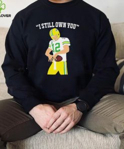 I Still Own You Aaron Rodgers Green Bay Packers T shirt 2 I Still Own You Aaron Rodgers Green Bay Packers T shirt