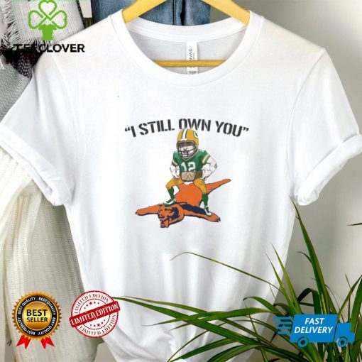 I Still Own You Aaron Rodgers Quotes Green Bay Packers Sweathoodie, sweater, longsleeve, shirt v-neck, t-shirt tee