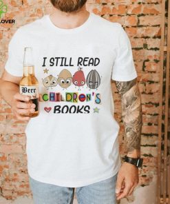 I Still Read Children’s Books Shirt