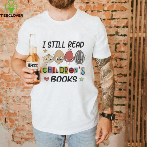 I Still Read Children’s Books Shirt