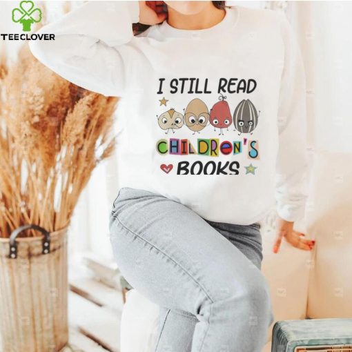 I Still Read Children’s Books Shirt