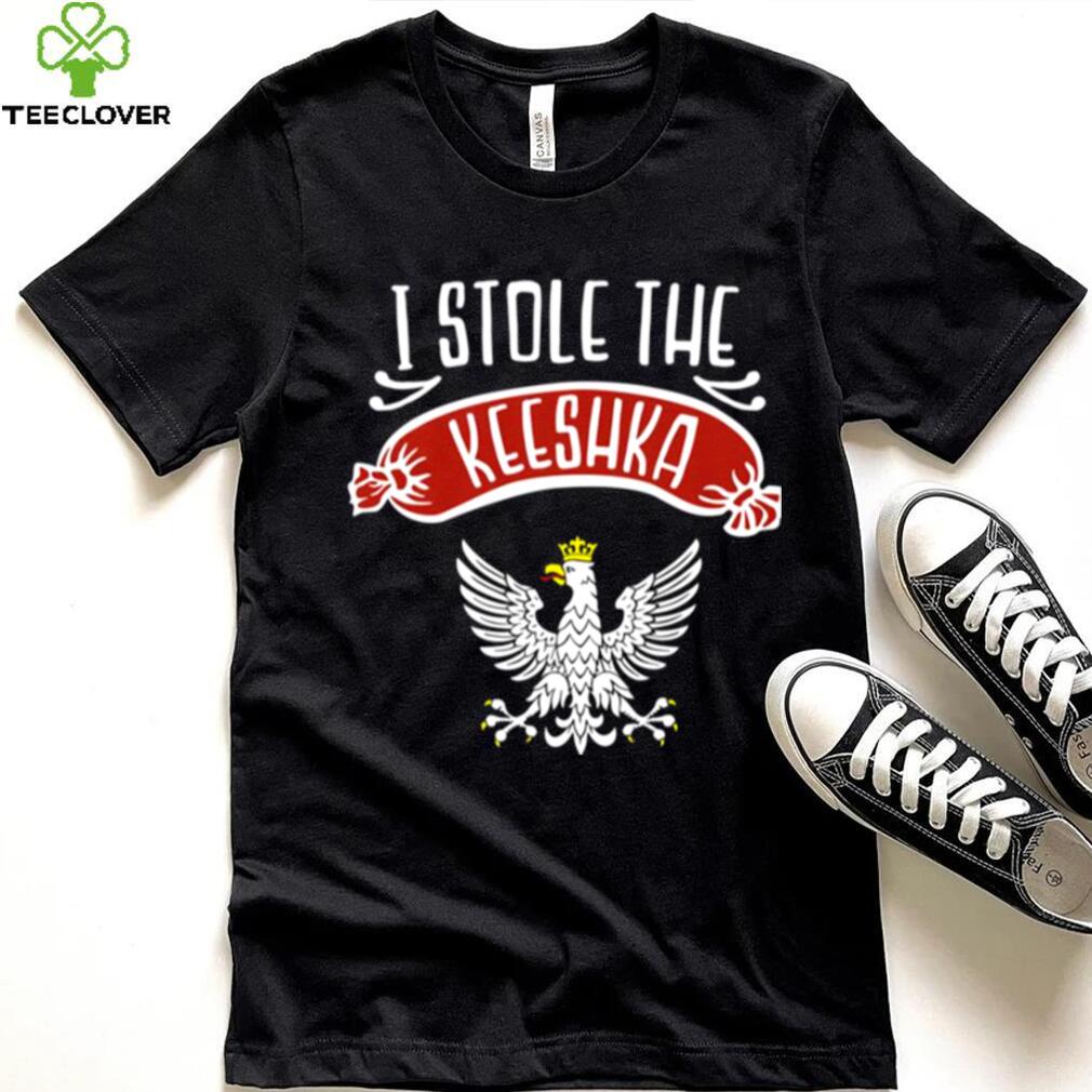 I Stole The Keeshka Polish Kishka Polka Shirt I Stole The Keeshka Polish Kishka Polka Shirt