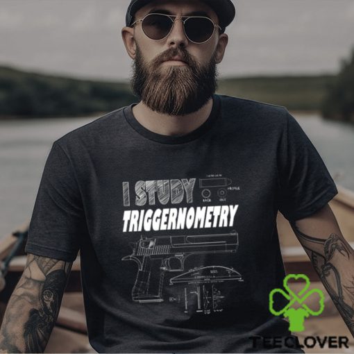 I Study Triggernometry T Shirt