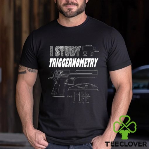 I Study Triggernometry T Shirt