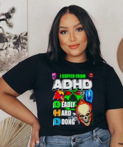 I Suffer From ADHD a deadly hard ddong shirt