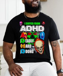 I Suffer From ADHD a deadly hard ddong shirt