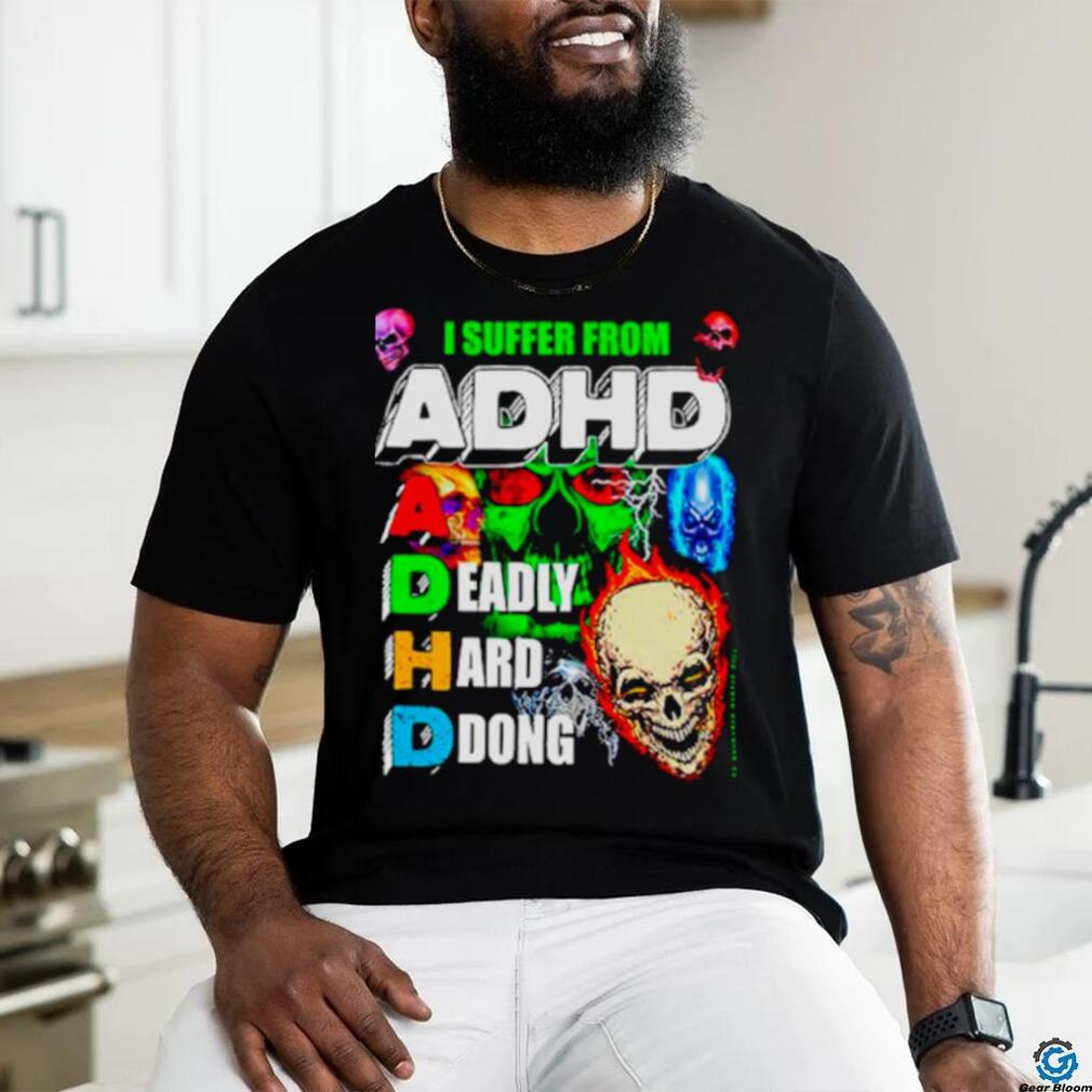I Suffer From ADHD a deadly hard ddong shirt I Suffer From ADHD a deadly hard ddong shirt