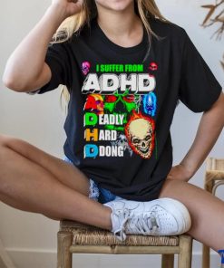 I Suffer From ADHD a deadly hard ddong shirt