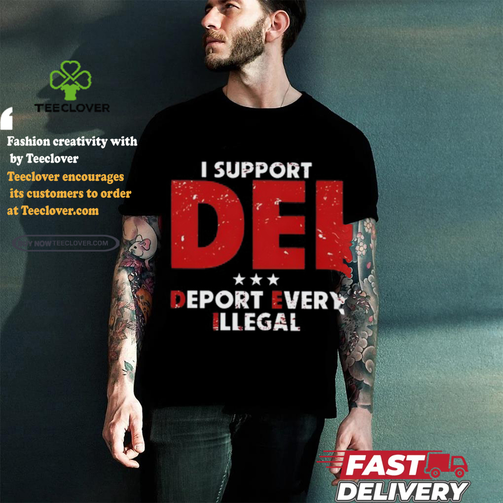 I Support Dei Deport Every Illegal Shirt I Support Dei Deport Every Illegal Shirt