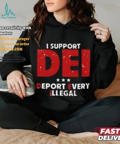 I Support Dei Deport Every Illegal Shirt 1 I Support Dei Deport Every Illegal Shirt