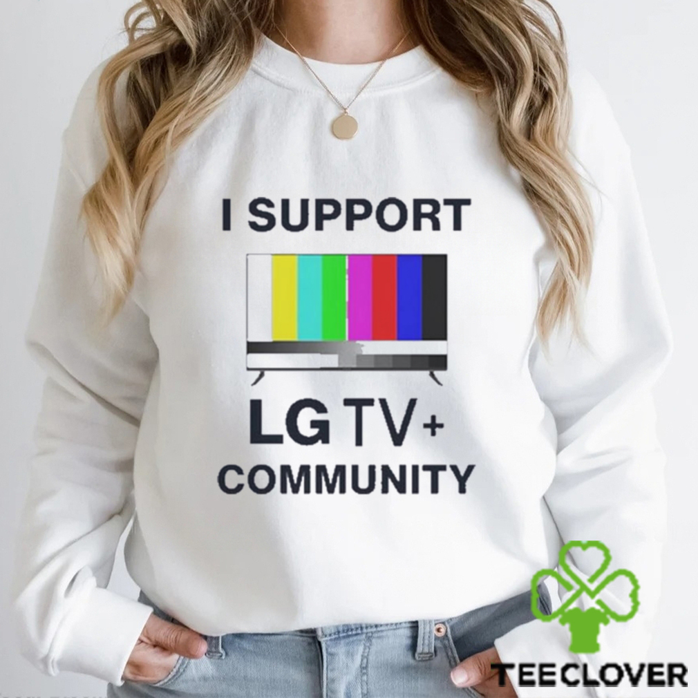 I Support LG TV Community Shirt I Support LG TV Community Shirt