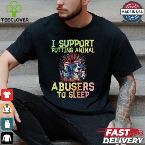 I Support Putting Animal Abusers To Sleep Shirt