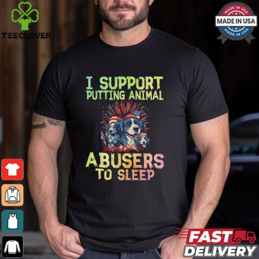 I Support Putting Animal Abusers To Sleep Shirt