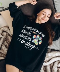 I Support Putting Animal To Sleep Shirt