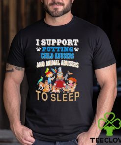 I Support Putting Child Abusers and Animal Abusers to Sleep Shirt