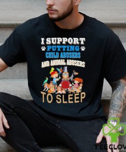 I Support Putting Child Abusers and Animal Abusers to Sleep Shirt