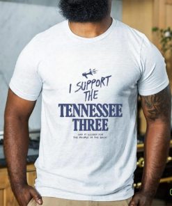 I Support The Tennessee Three Say It Louder For The People In The Back Shirt