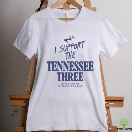 I Support The Tennessee Three Say It Louder For The People In The Back Shirt