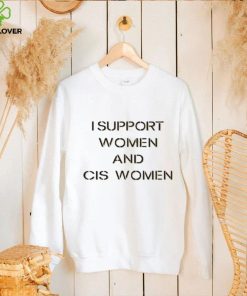 I Support Women And Cis Women Shirt