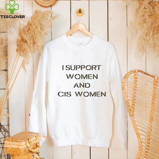 I Support Women And Cis Women Shirt