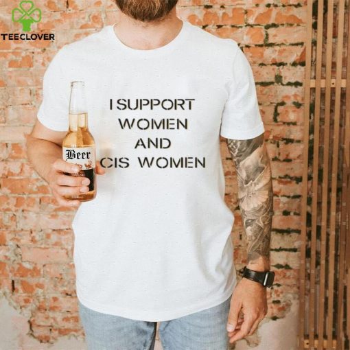 I Support Women And Cis Women Shirt