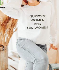 I Support Women And Cis Women Shirt