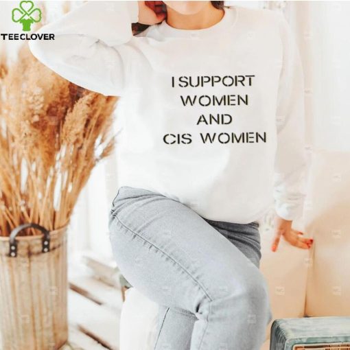 I Support Women And Cis Women Shirt