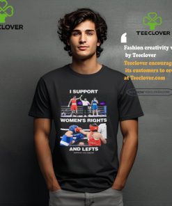 I Support Women’s Rights And Lefts Shirt 2 I Support Women’s Rights And Lefts Shirt