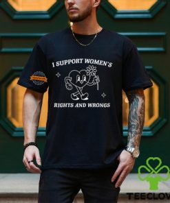 I Support Women's Rights And Wrongs Shirt