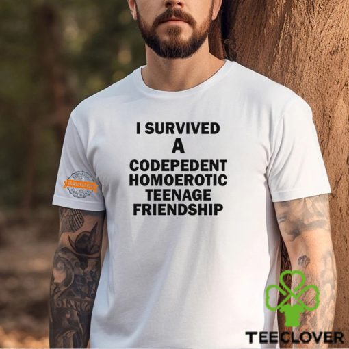 I Survived A Codepedent Homoerotic Teenage Friendship Shirt