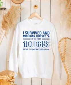 I Survived And Michigan Thrived In The First 100 Days Of The 23 Democratic Legislature Shirt