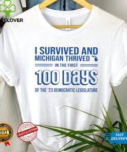 I Survived And Michigan Thrived In The First 100 Days Of The 23 Democratic Legislature Shirt