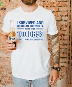 I Survived And Michigan Thrived In The First 100 Days Of The 23 Democratic Legislature Shirt